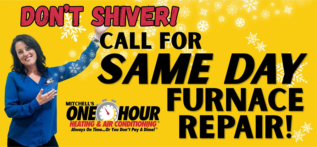A smiling woman in a blue shirt gestures to bold text that reads “DON’T SHIVER! CALL FOR SAME DAY FURNACE REPAIR!” on a yellow background with snowflakes. Mitchell’s One Hour Heating & Air Conditioning logo is at the bottom.